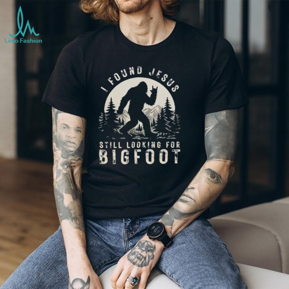 I Found Jesus Still Looking For Bigfoot Funny Cryptid Hunter T Shirt
