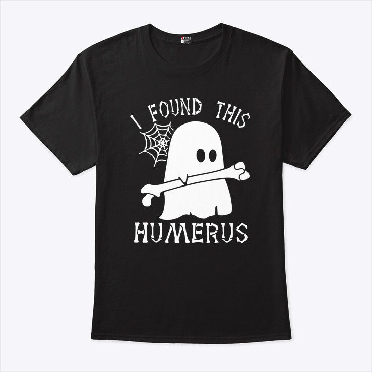 I Found This Humerus Halloween Shirt