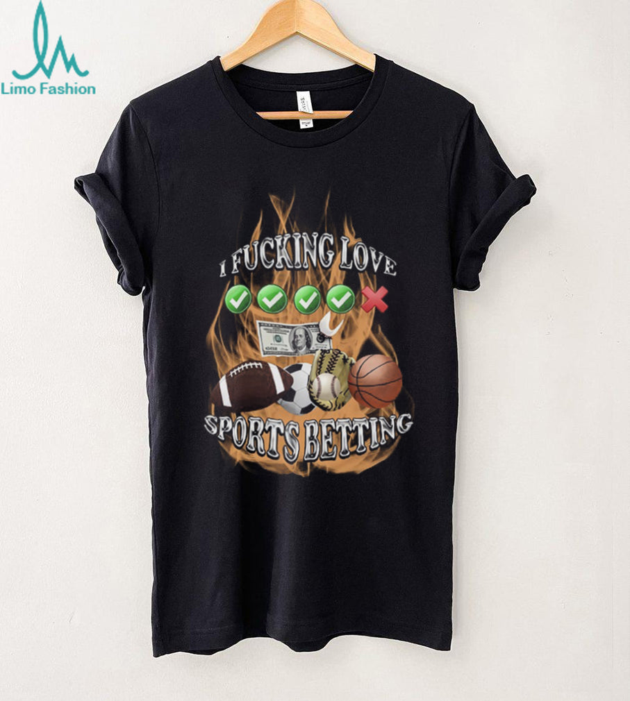 I Fucking Love Sports Betting Fire Graphic Parley Gambler T Shirt
