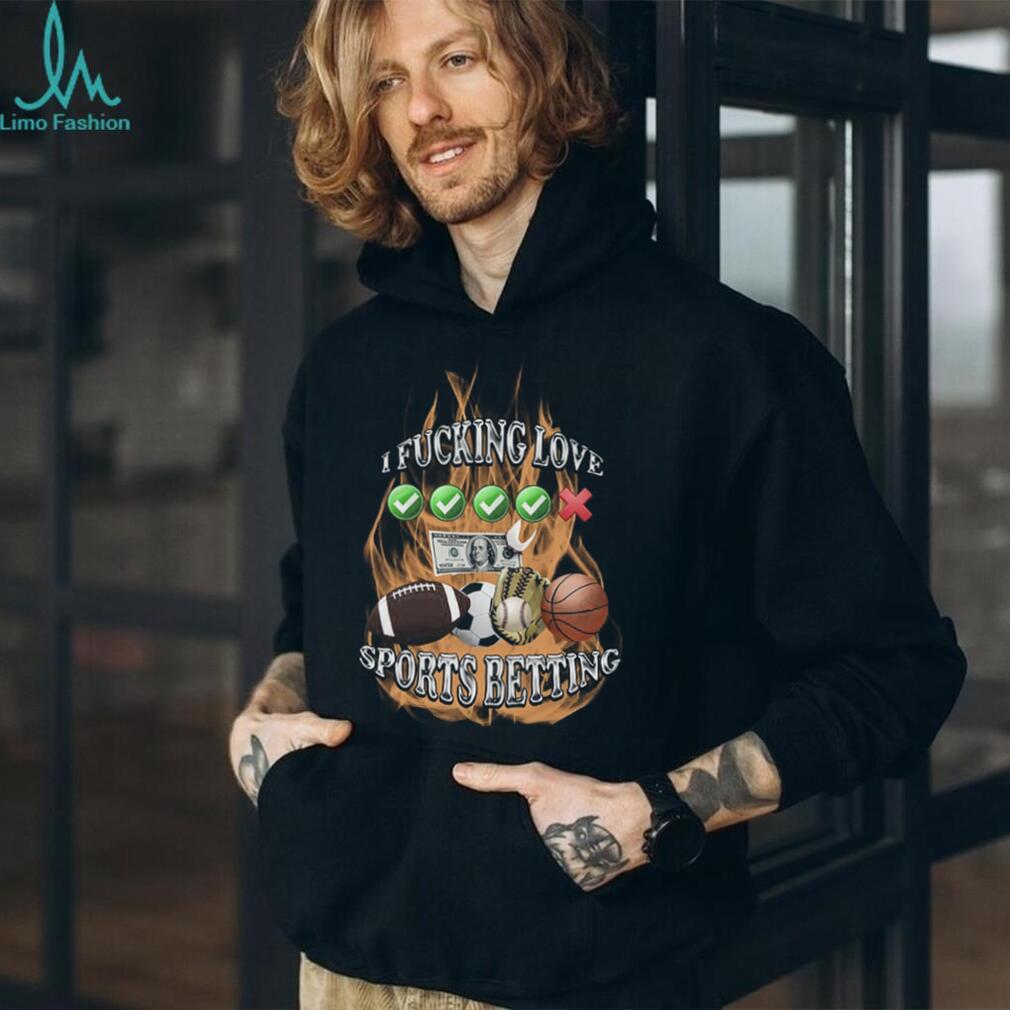 I Fucking Love Sports Betting Fire Graphic Parley Gambler T Shirt