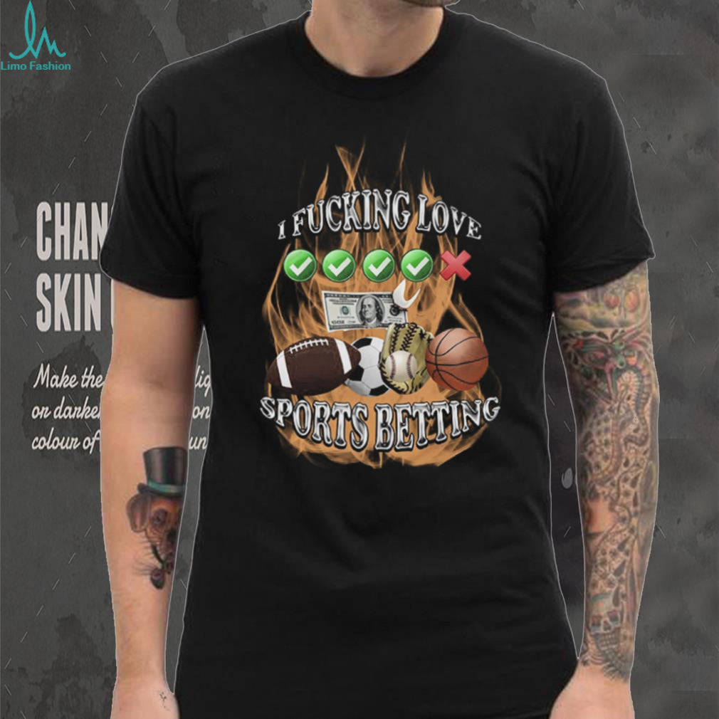 I Fucking Love Sports Betting Fire Graphic Parley Gambler T Shirt
