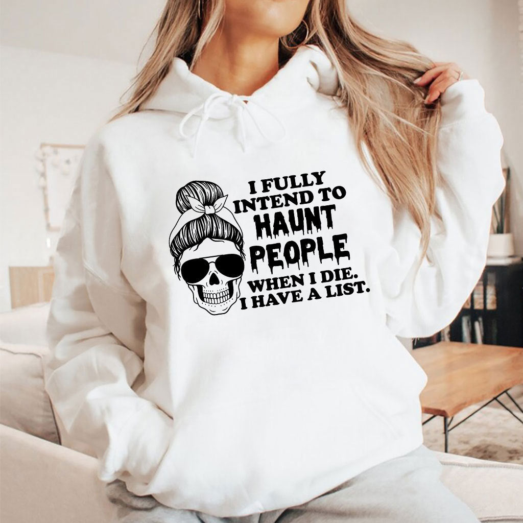 I Fully Intend To Haunt People When I Die I Have A List T Shirt