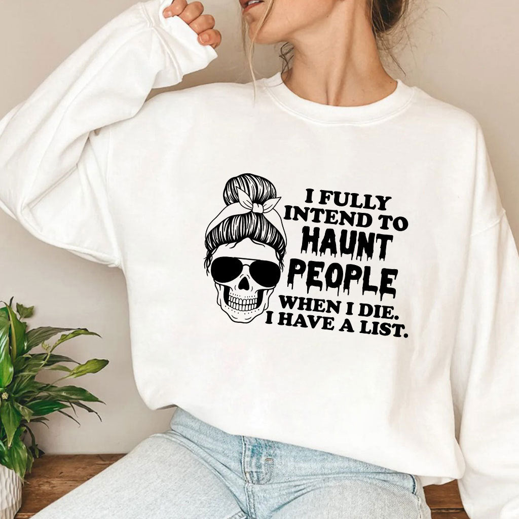 I Fully Intend To Haunt People When I Die I Have A List T Shirt