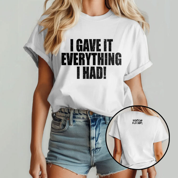I Gave It Everything I Had Nightcap Film Dept Shirt