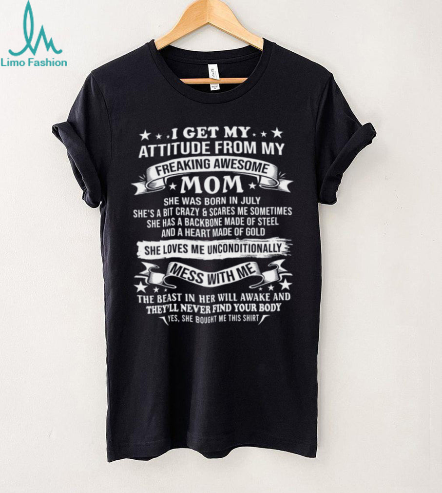 I Get My Attitude From My Awesome July Mom Warning T Shirt
