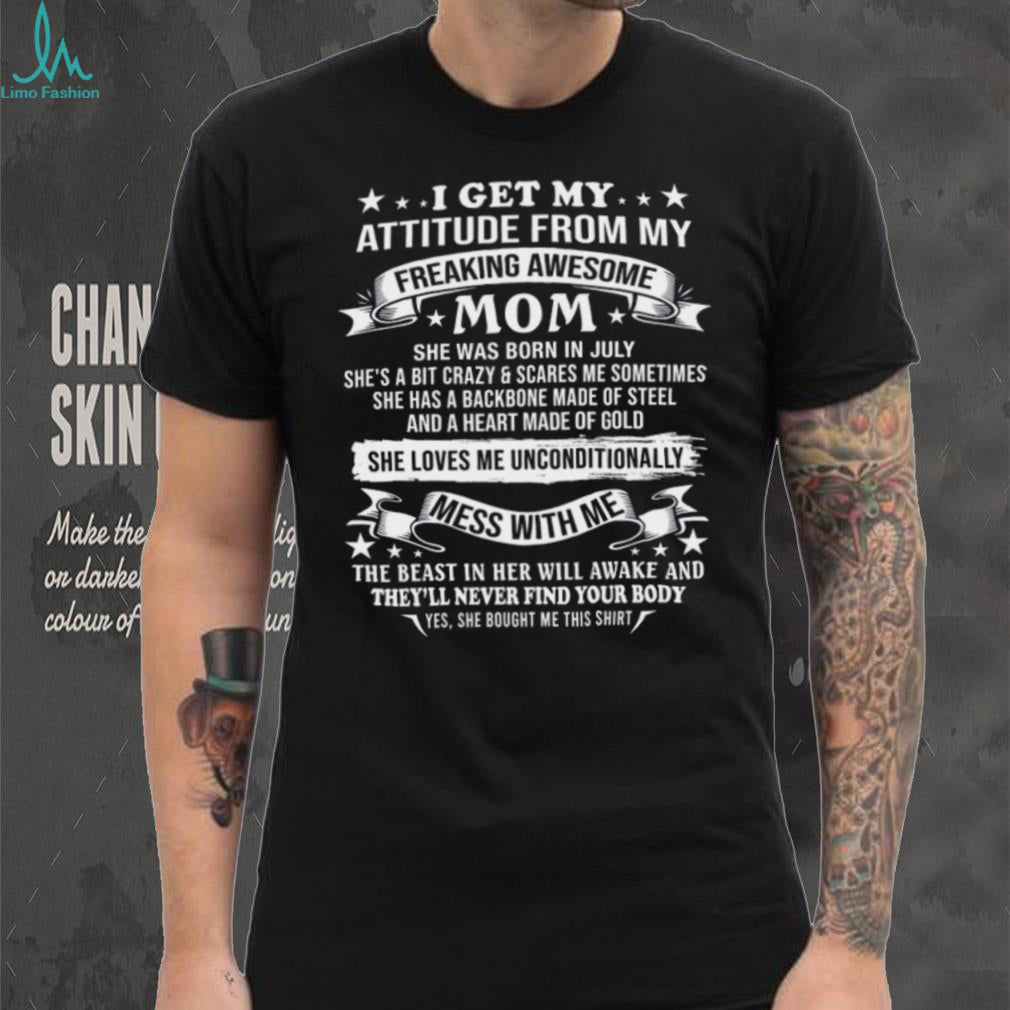 I Get My Attitude From My Awesome July Mom Warning T Shirt