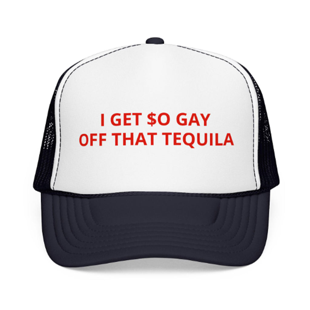 I Get $o Gay Off That Tequila Hat