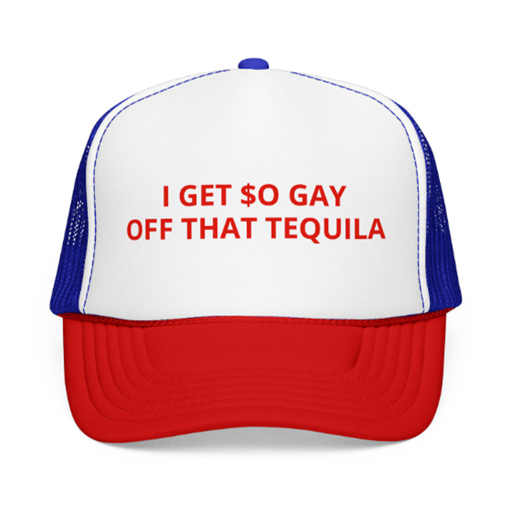 I Get $o Gay Off That Tequila Hat