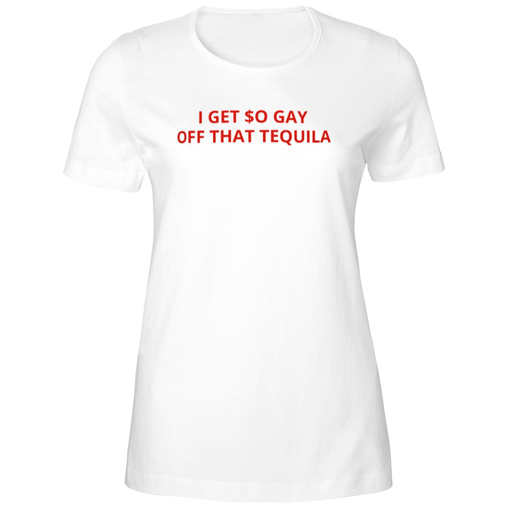 I Get $o Gay Off That Tequila Shirt