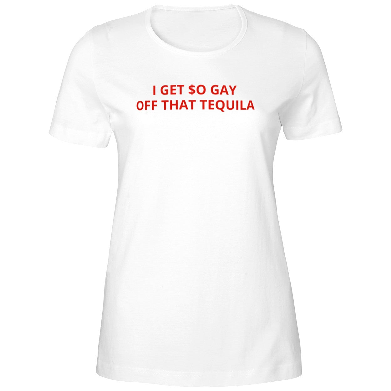 I Get $o Gay Off That Tequila Shirt