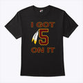 I Got 5 On It Jayden Daniels Washington Commanders T Shirt