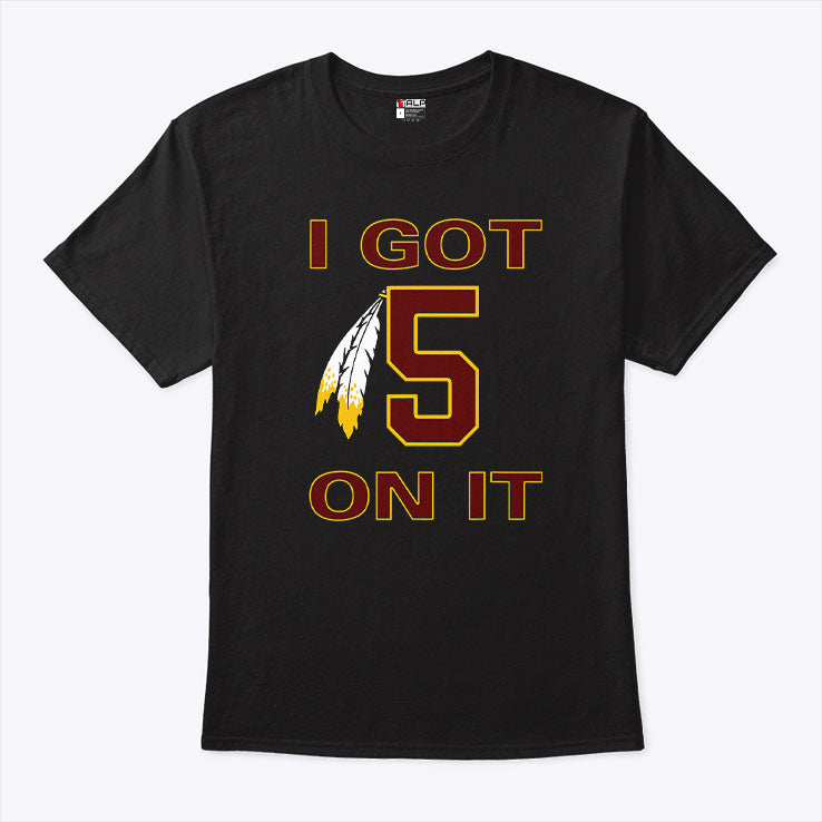 I Got 5 On It Jayden Daniels Washington Commanders T Shirt