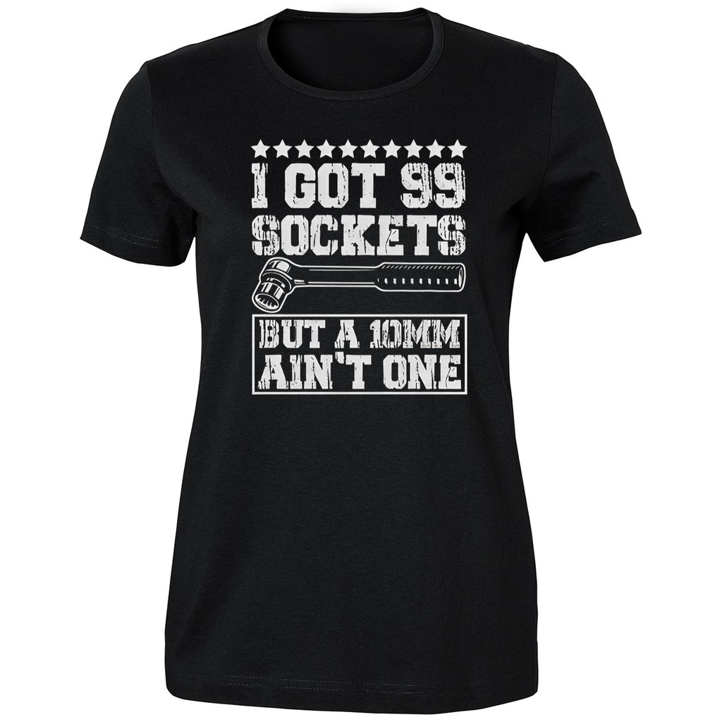 I Got 99 Sockets But A 10mm Aint One 2026 Shirt