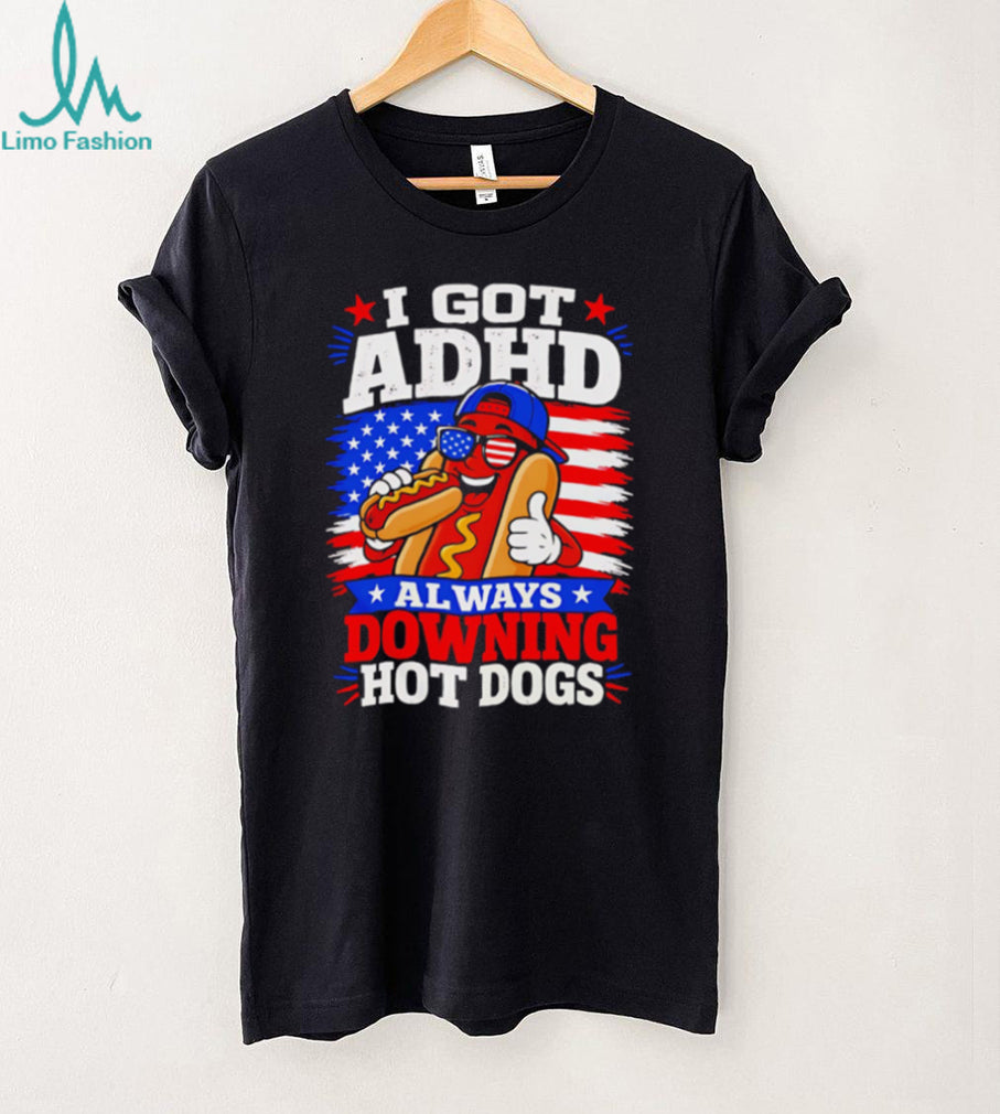I Got ADHD Always Downing Hot Dogs American Flag Fourth Of July T Shirt