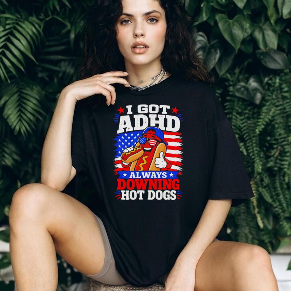 I Got ADHD Always Downing Hot Dogs American Flag Fourth Of July T Shirt