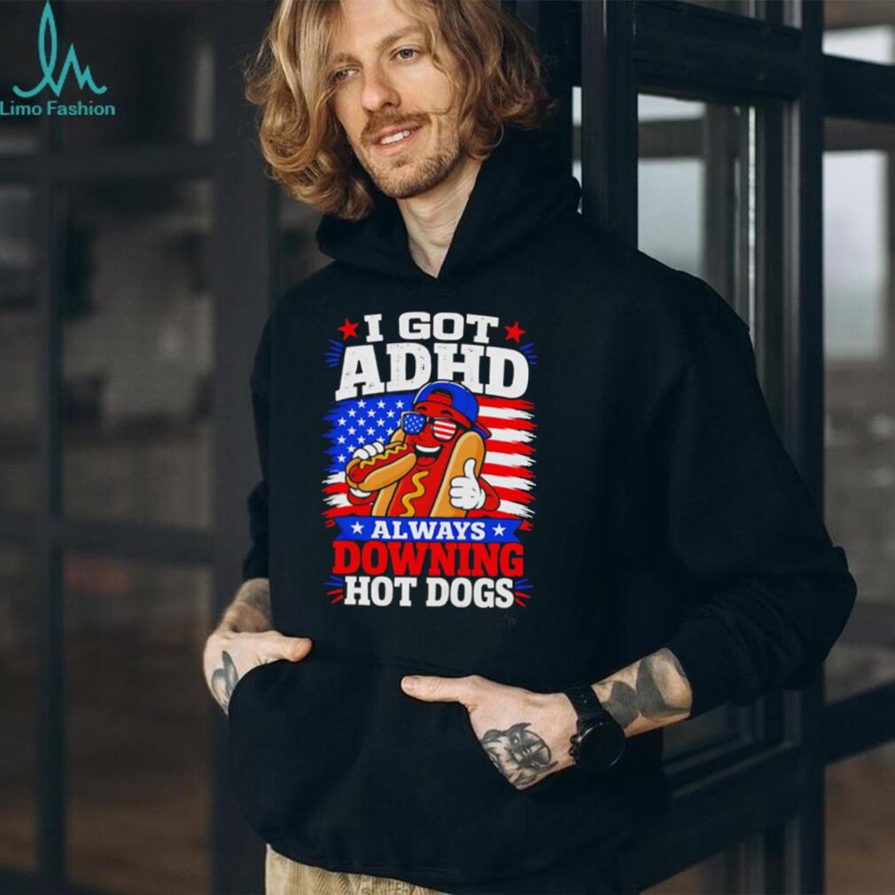 I Got ADHD Always Downing Hot Dogs American Flag Fourth Of July T Shirt