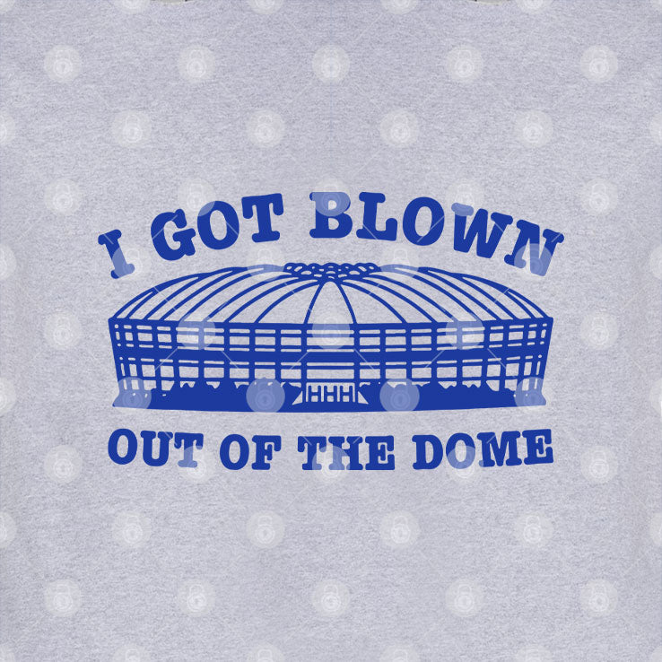 I Got Blown Out Of The Dome T Shirt
