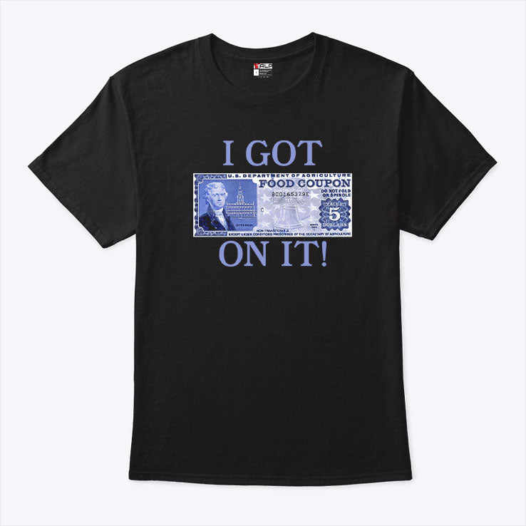 I Got Food Coupon On It Food Stamps T Shirt