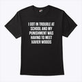 I Got In Trouble At School And My Punishment Was Having To Meet Xavier Woods Shirt