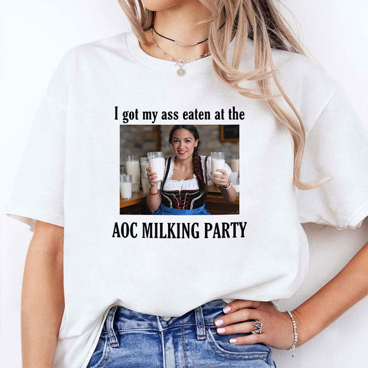 I Got My Ass Eaten At The AOC Milking Party Shirt