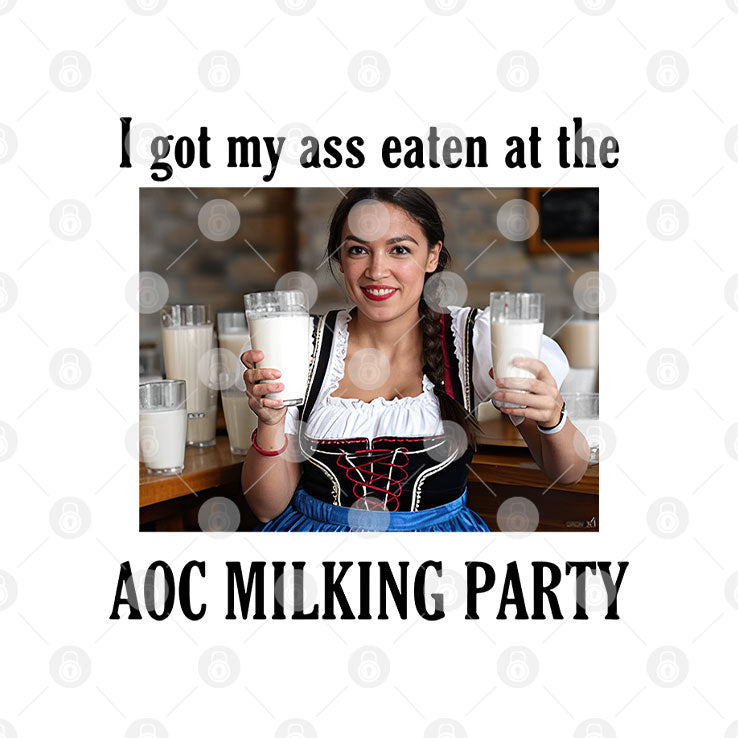 I Got My Ass Eaten At The AOC Milking Party Shirt