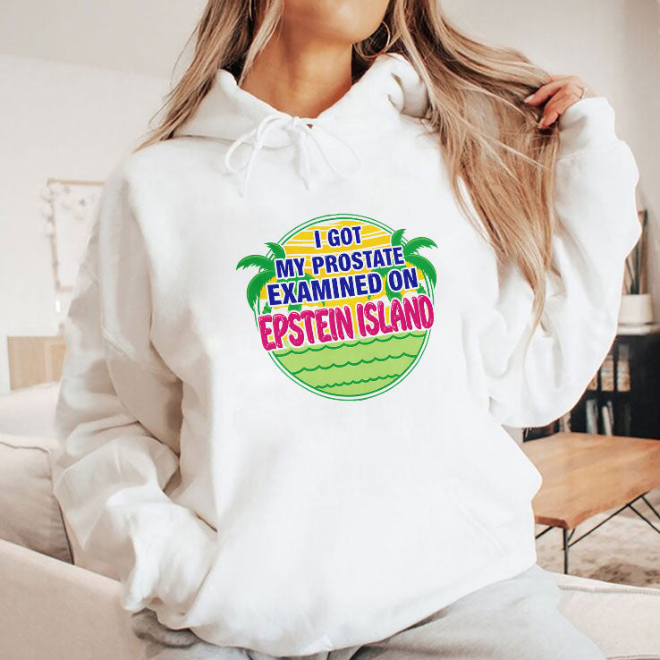 I Got My Prostate Examined On Epstein Island T Shirt