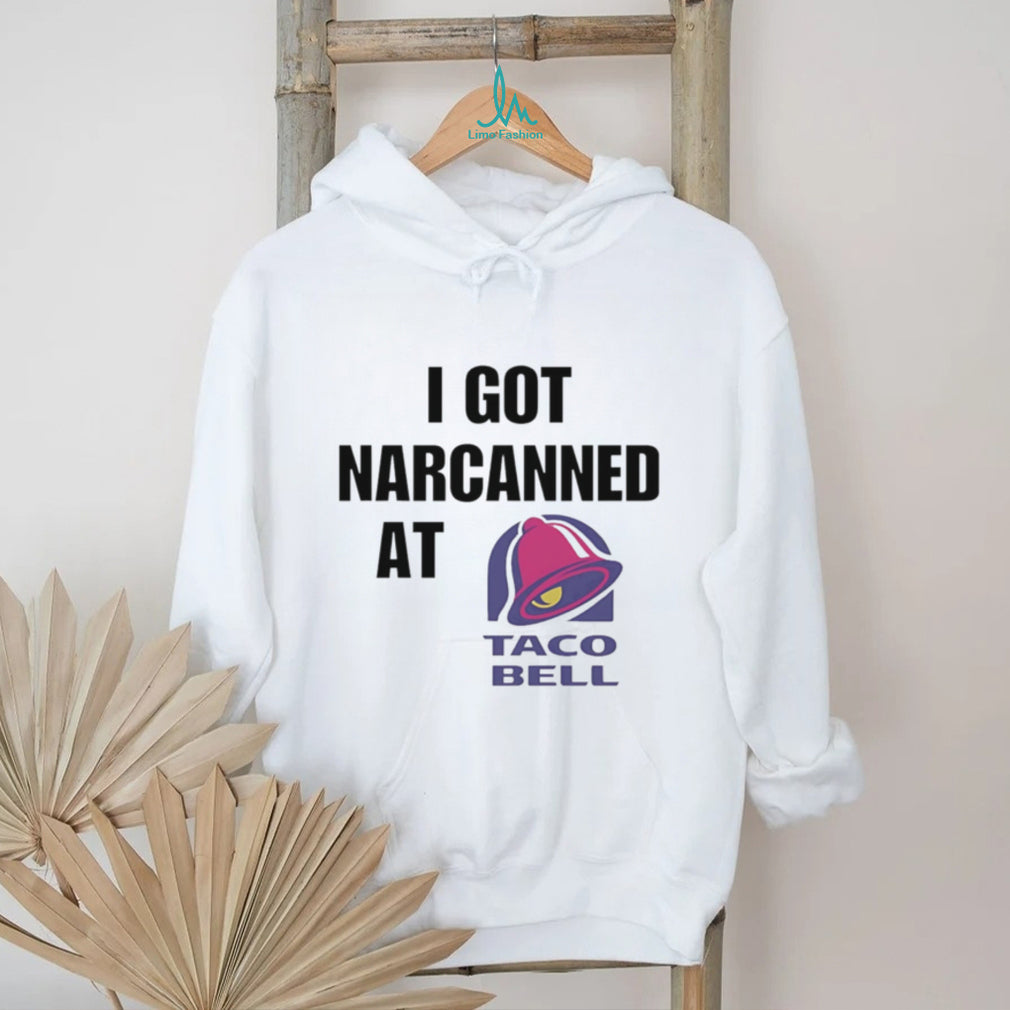 I Got Narcanned At Taco Bell T Shirt Funny Sarcastic Humor T Shirt