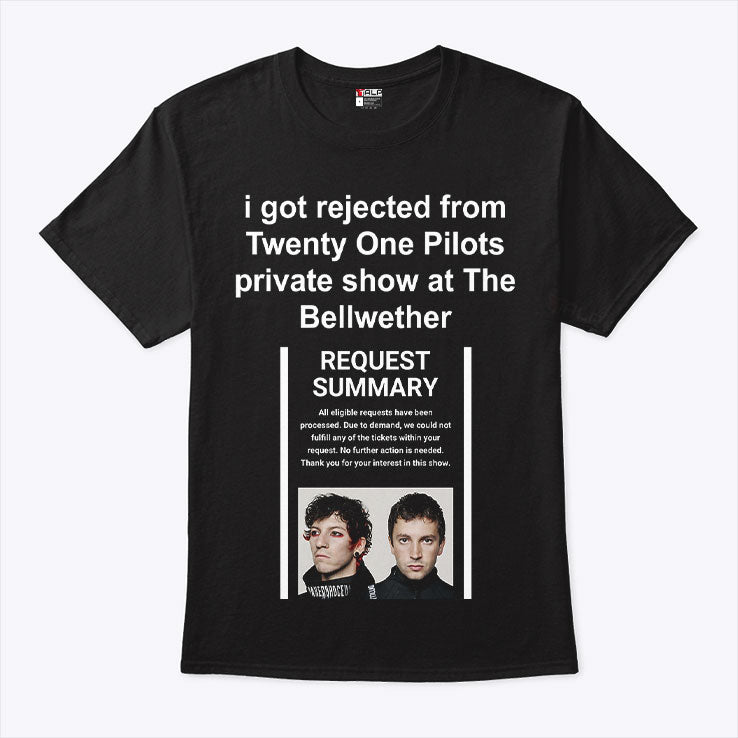 I Got Rejected From Twenty One Pilots Private Show At The Bellwether Shirt