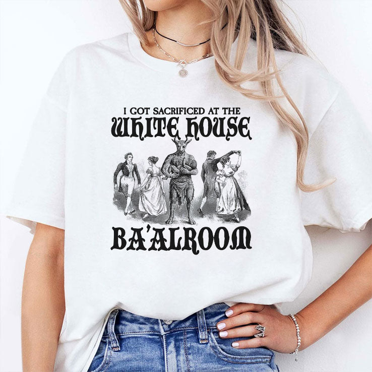I Got Sacrificed At The White House Ba’alroom T Shirt