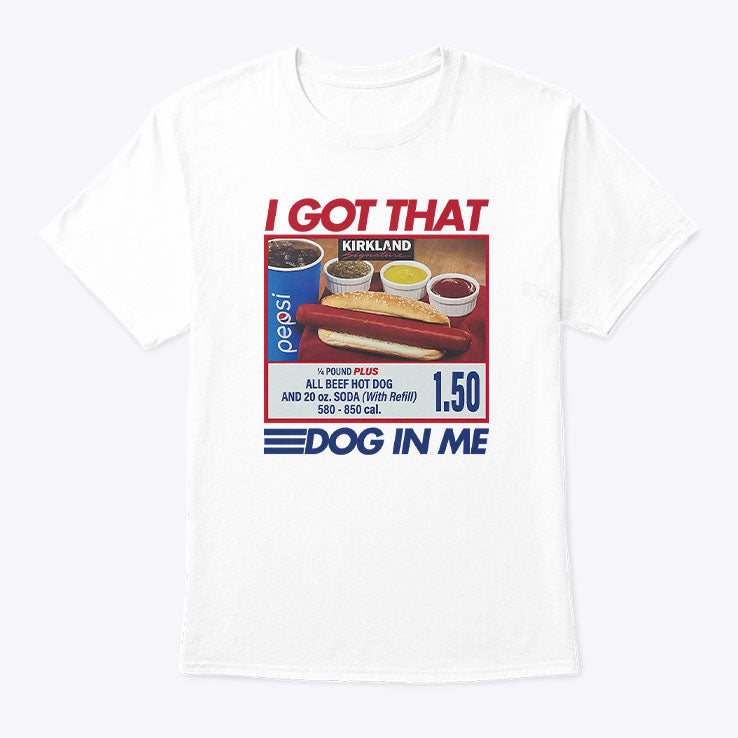 I Got That Dog In Me Costco Shirt