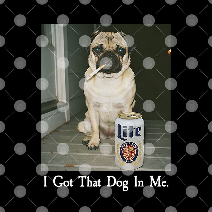 I Got That Dog In Me Pug T Shirt