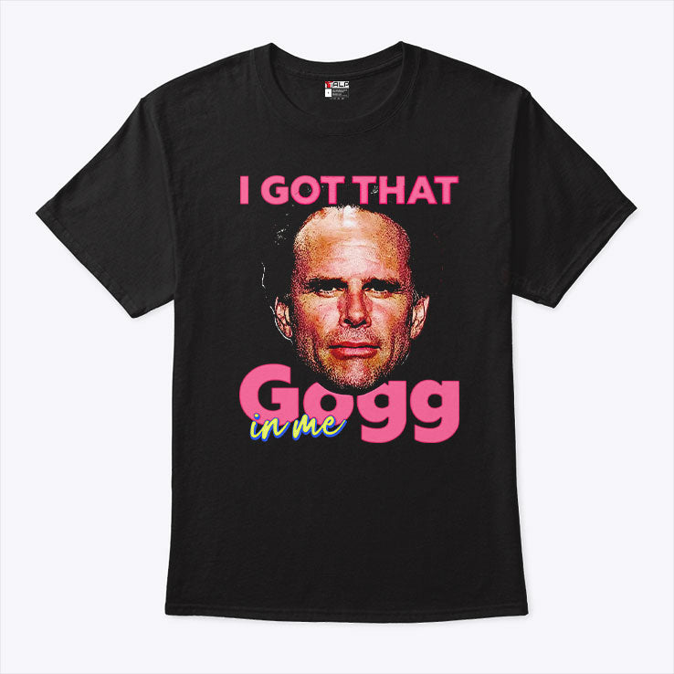 I Got That Gogg In Me Walton Goggins Shirt