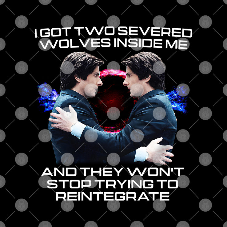 I Got Two Severed Wolves Inside Me And They Won’t Stop Trying To Reintegrate Severance Shirt