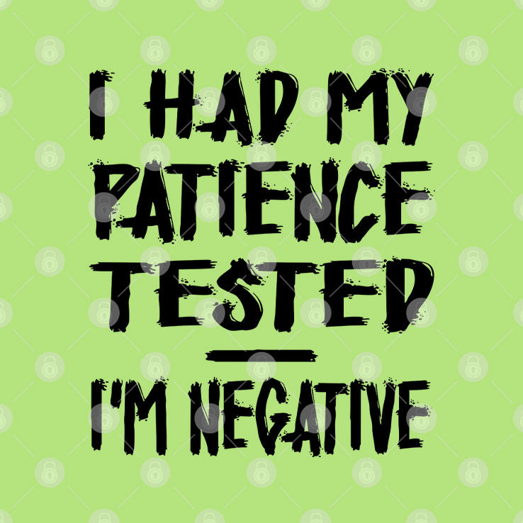 I Had My Patience Tested I’m Negative T Shirt