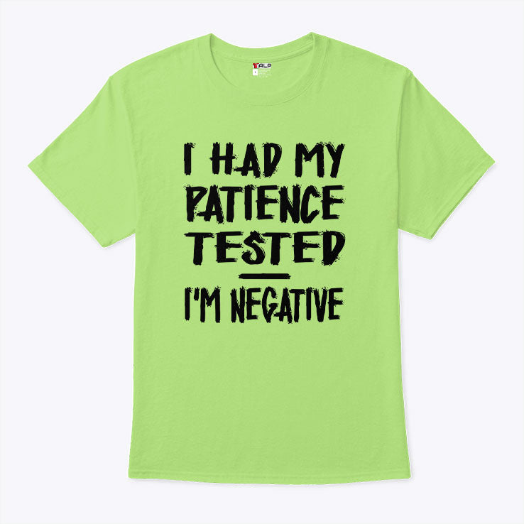I Had My Patience Tested I’m Negative T Shirt