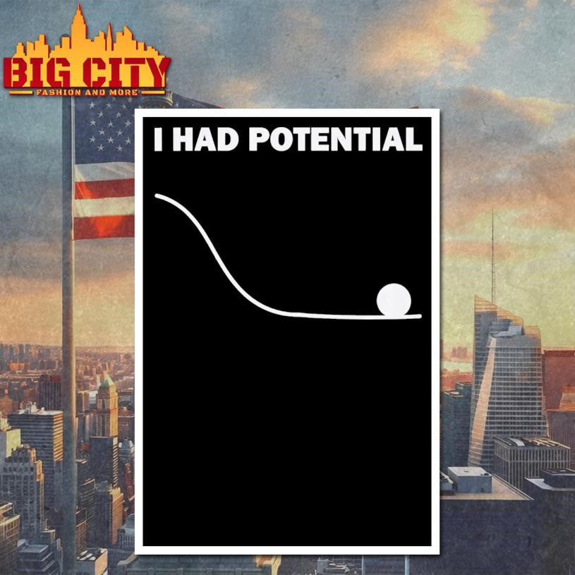 I Had Potential Shirt