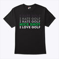 I Hate Golf Nice Shot I Love Golf T Shirt