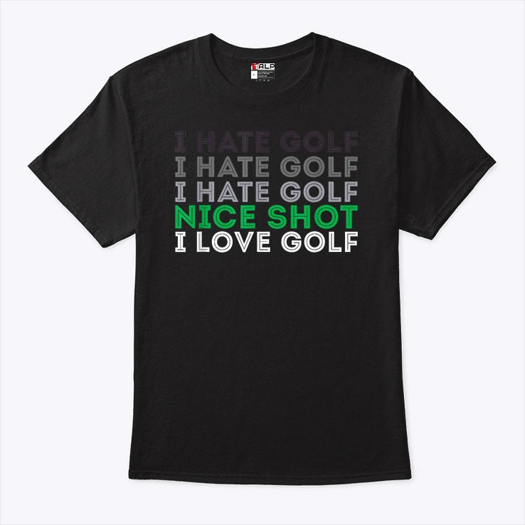 I Hate Golf Nice Shot I Love Golf T Shirt