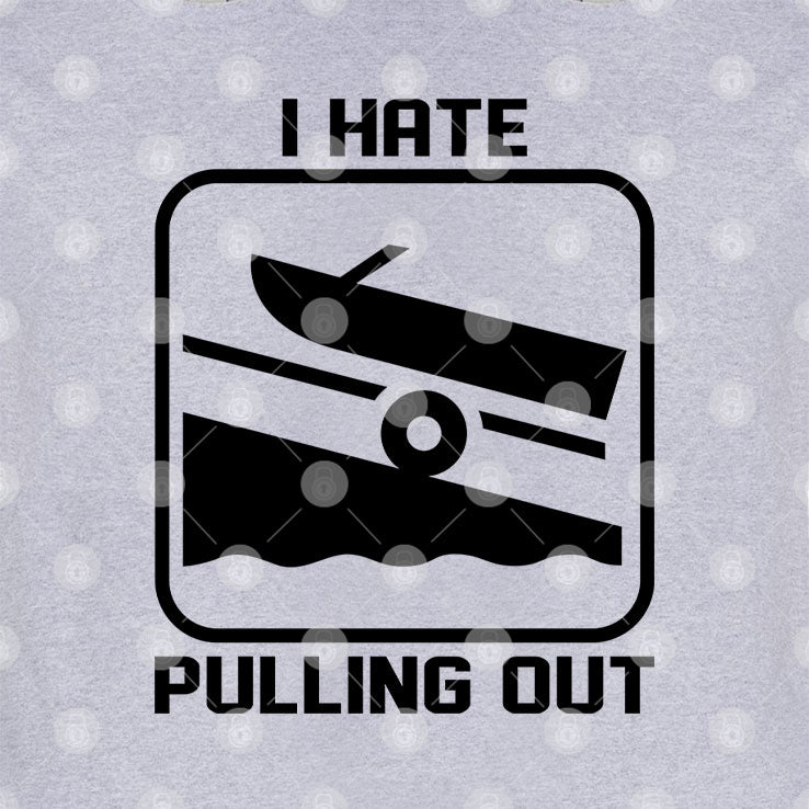 I Hate Pulling Out Boat T Shirt