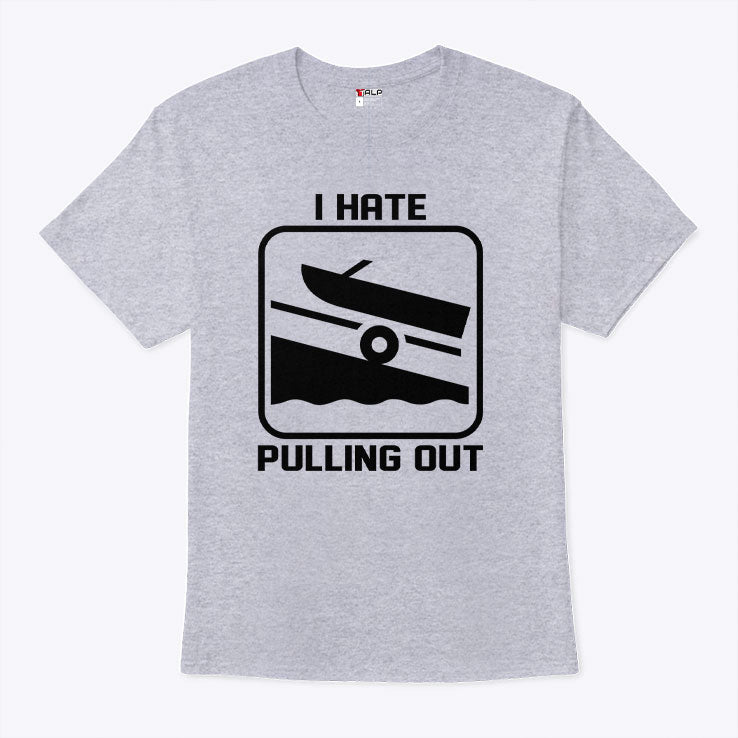 I Hate Pulling Out Boat T Shirt