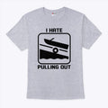 I Hate Pulling Out Boat T Shirt