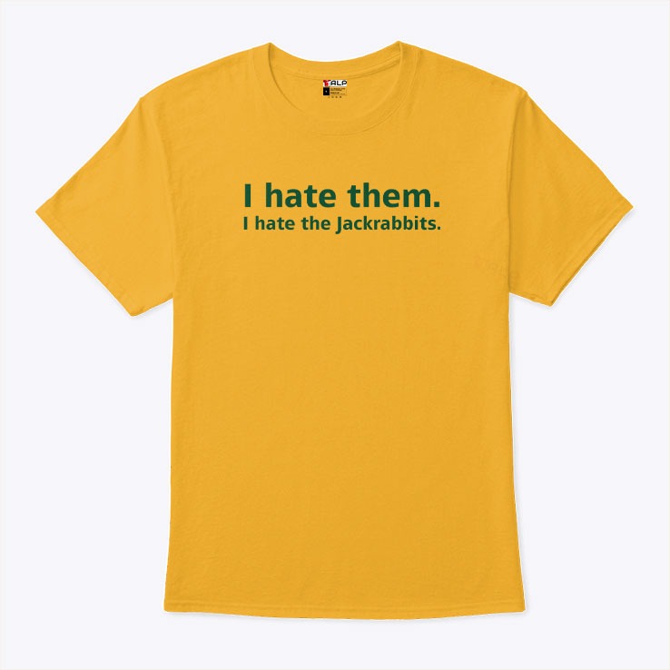 I Hate Them I Hate The Jackrabbits T Shirt