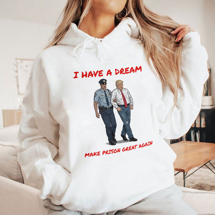 I Have A Dream Make Prison Great Again T Shirt