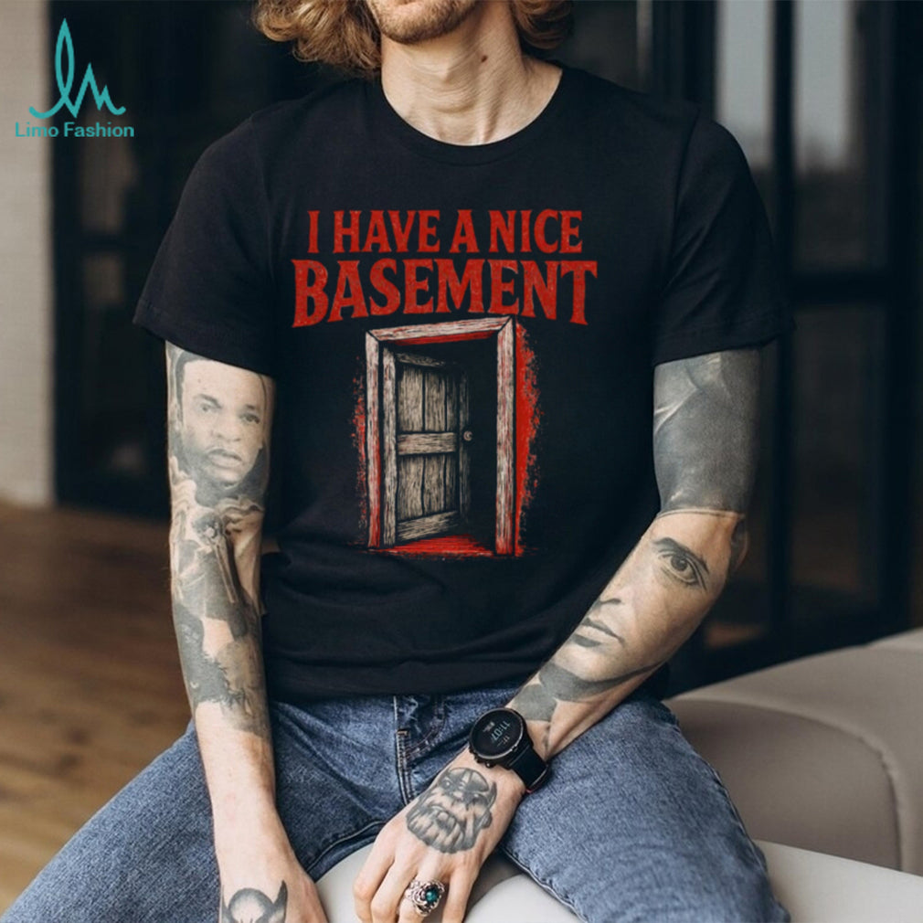 I Have A Nice Basement Creepy Horror Door Graphic Tee