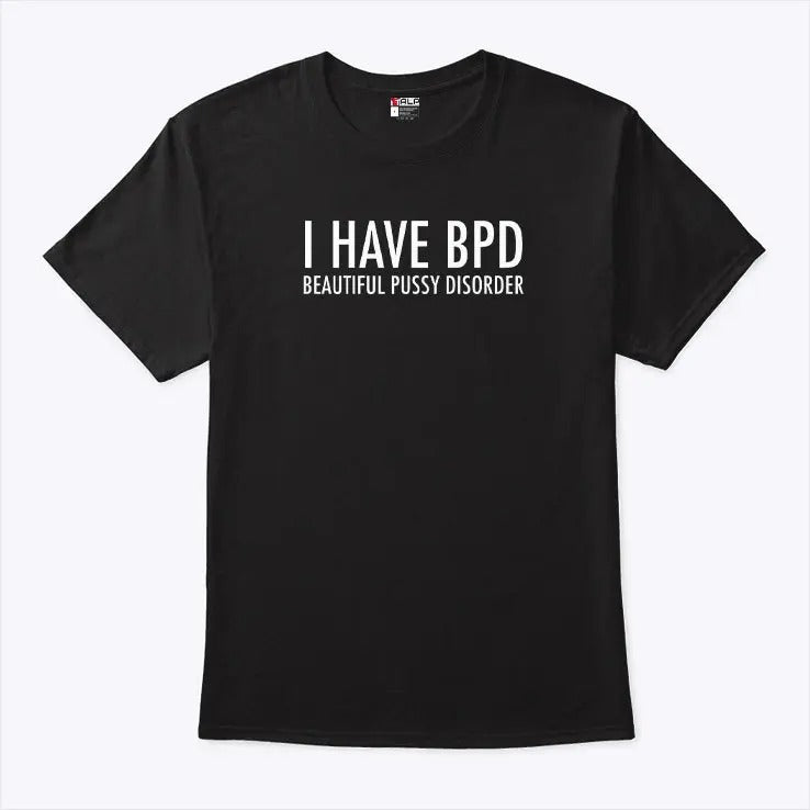 I Have BPD Beautiful Pussy Disorder Shirt