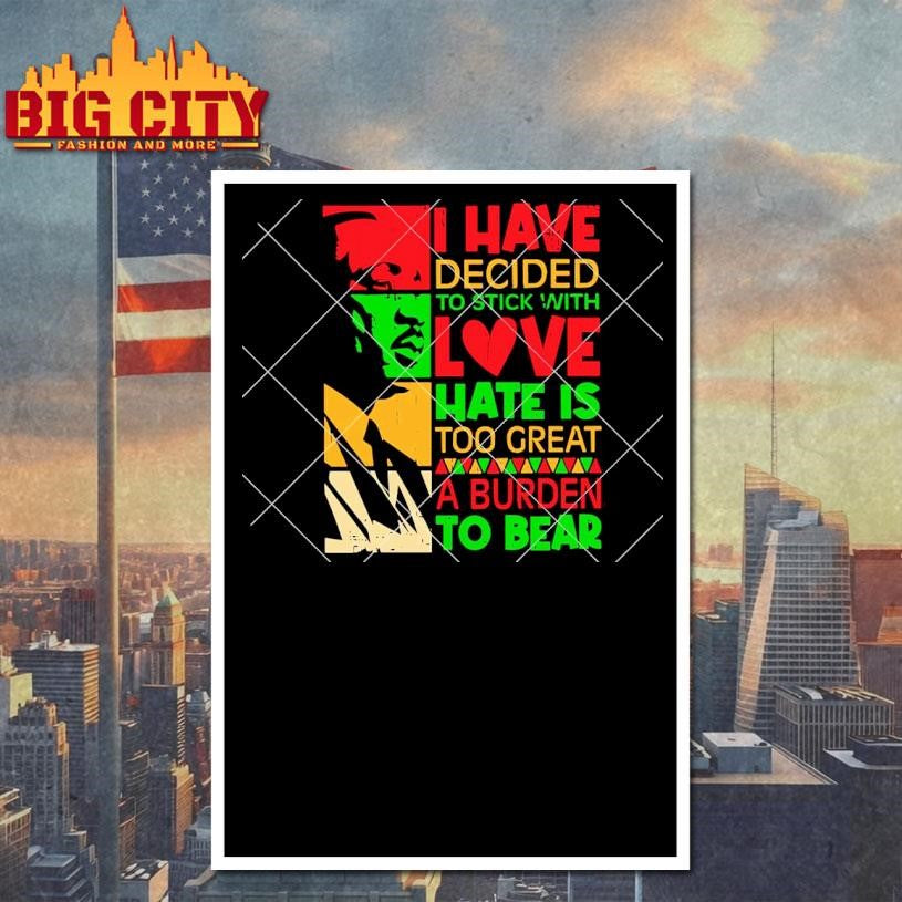I Have Decided To Stick with Love MLK Black History Month Shirt