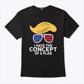 I Have The Concept Of A Plan Trump T Shirt
