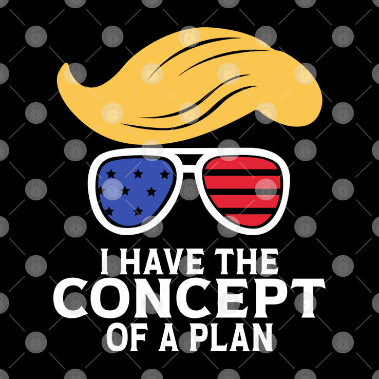 I Have The Concept Of A Plan Trump T Shirt