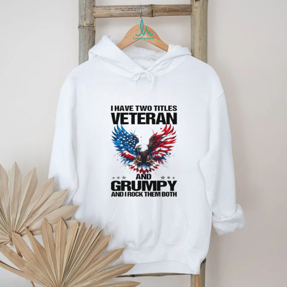 I Have Two Titles Veteran And Grumpy American Eagle Patriot T Shirt