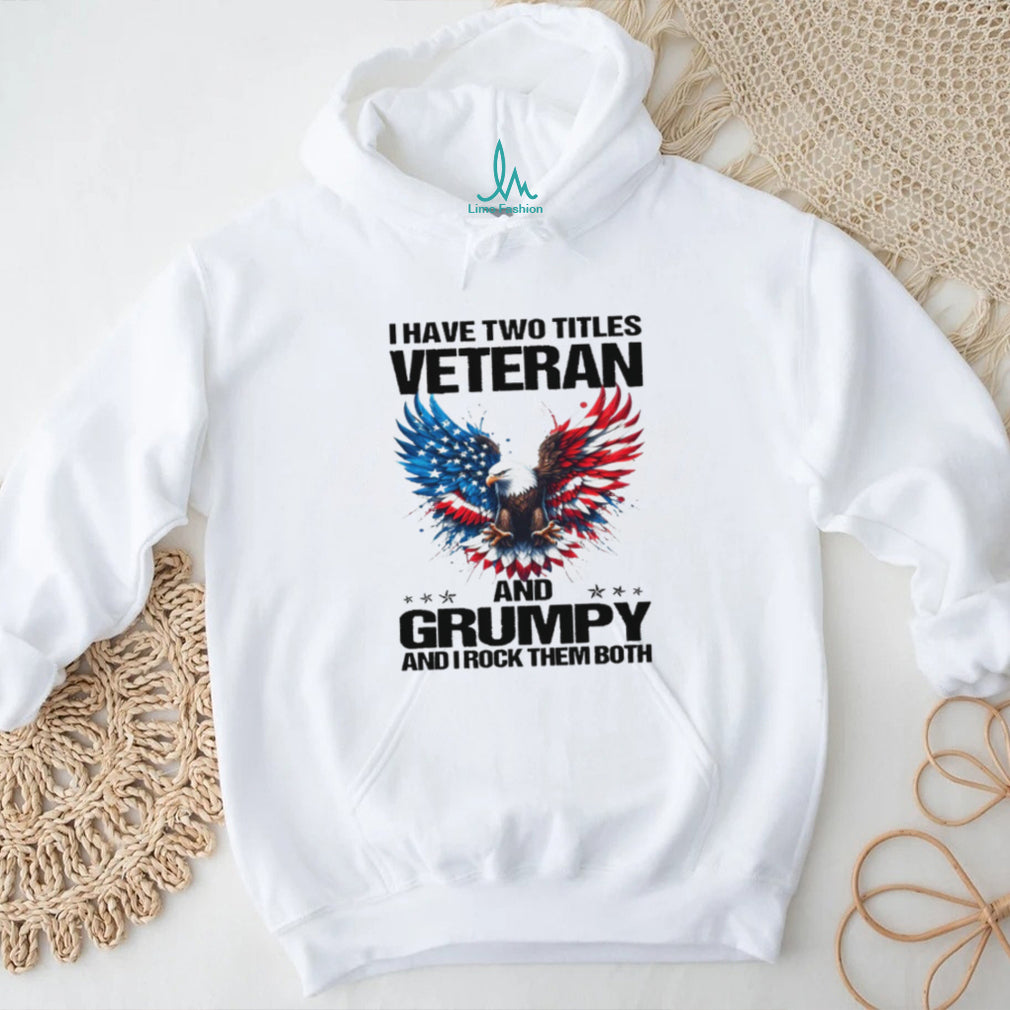 I Have Two Titles Veteran and Grumpy Eagle White T Shirt
